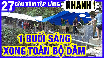 #27 Tổng lực đổ bê tông toàn bộ dầm cầu - Cầu vòm Tập Lăng