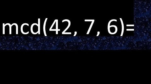mcd de 42 , 7 y 6 . Maximo comun divisor de 3 numeros , ejemplo