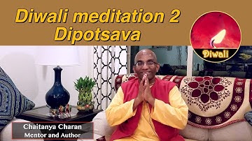 Diwali meditation 2  - Dipotsava - Light the home with lamps and the heart with love