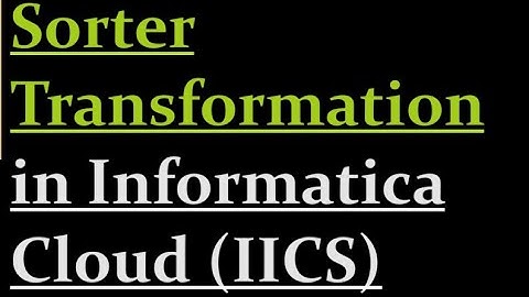 How to use Sorter Transformation in IICS | 15