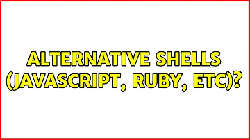 Alternative shells (Javascript, Ruby, etc)? (2 Solutions!!)