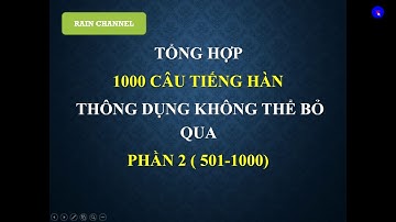 PHẦN 2  (501-1000)  1000 CÂU TIẾNG HÀN KHÔNG THỂ BỎ QUA -  NGHE TIẾNG HÀN TRƯỚC KHI NGỦ