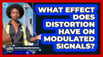 What Effect Does Distortion Have On Modulated Signals? - Electrical Engineering Essentials
