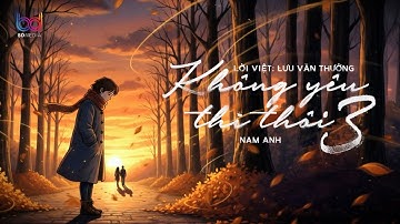 (MV Lyrics) Không Yêu Thì Thôi 3 - Nam Anh | Gió Thu Về Mưa Lạnh Lùng Đường Chiều Heo May