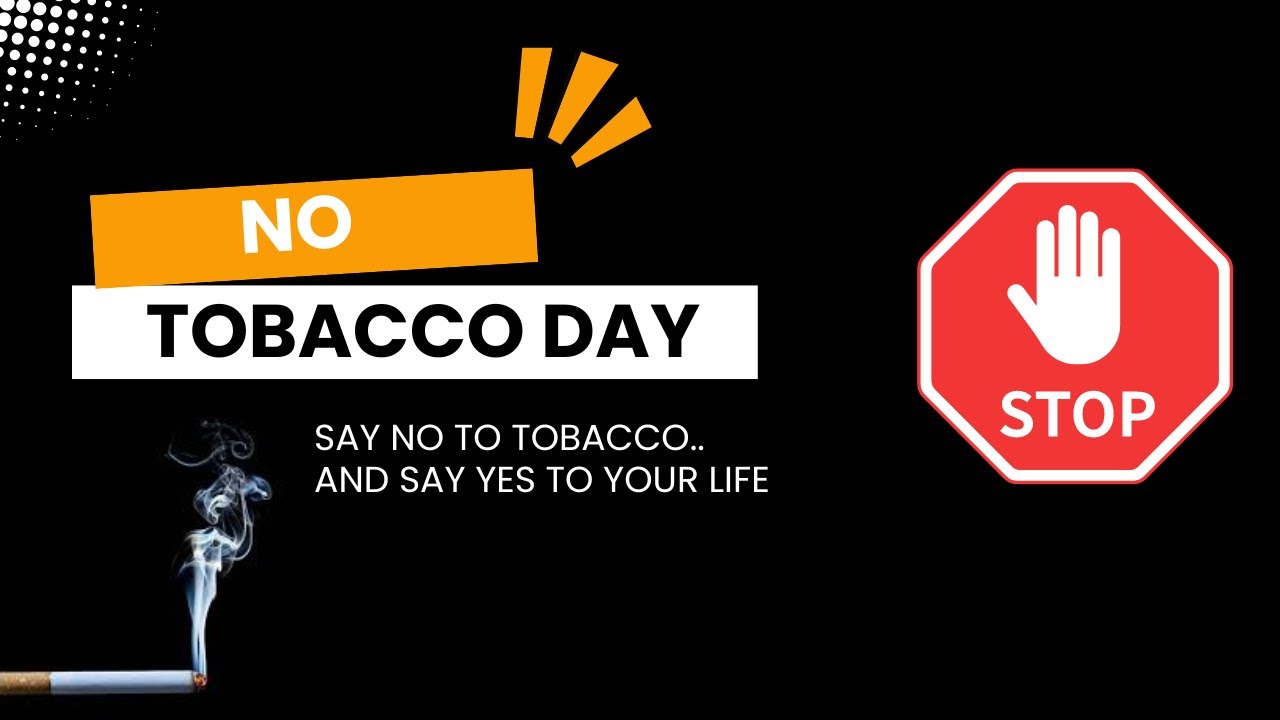Say no to smoking...say yes to life | NO TOBACCO DAY - YouTube