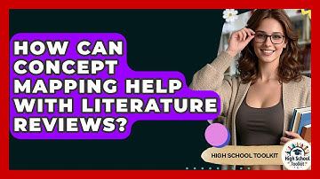 How Can Concept Mapping Help With Literature Reviews? - High School Toolkit