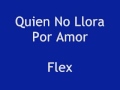 Quien No Llora Por Amor Flex with lyrics