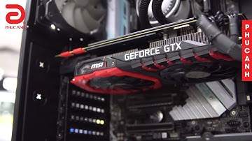 Timelapse Build PC Workstation hơn 84 triệu đồng với i9 7900x và GTX1080ti