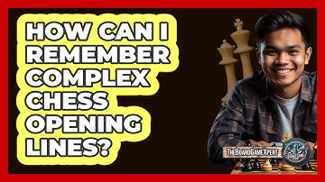 How Can I Remember Complex Chess Opening Lines? - The Board Game Xpert