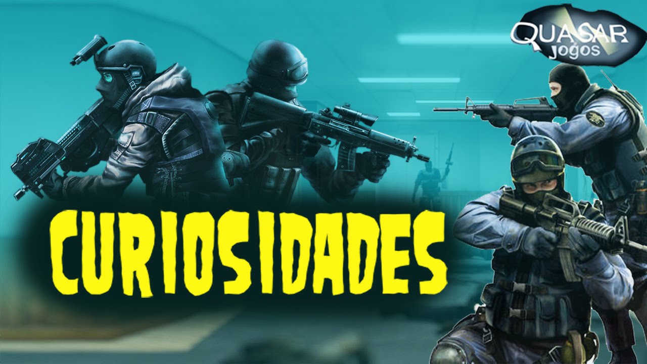 Curiosidades Sobre Counter-Strike - Parte 1 - Quasar Jogos