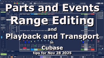 Parts and Events Range Editing and Playback and Transport in Cubase Tips for Nov 28 2025