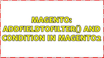 Magento: addFieldToFilter() And Condition in magento2 (3 Solutions!!)