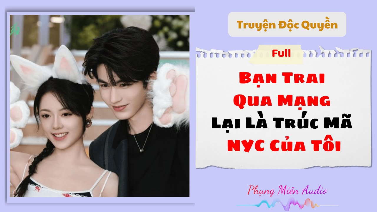 [Truyện Audio] | Bạn Trai Qua Mạng Lại Là Trúc Mã NYC Của Tôi | Phụng Miên Audio 