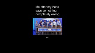 when my boss says something completely wrong
