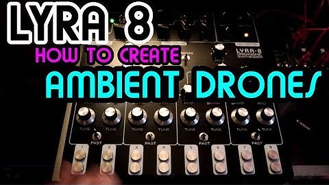 How To Create Ambient Drones // Soma Labs Lyra 8 Tutorial