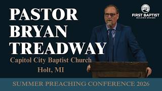 Summer Preaching Conference | Sermon by Pastor Bryan Treadway