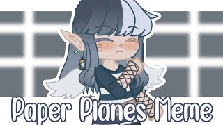 Paper Planes Meme | Inspired By •Cloudy Rin• |