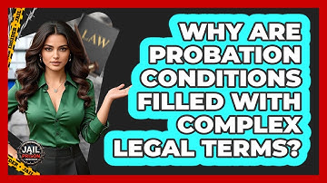 Why Are Probation Conditions Filled With Complex Legal Terms? - Jail & Prison Insider