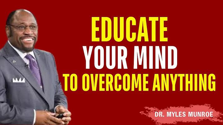 Educate Your Mind to Overcome Anything– Myles Munroe Best Motivational Speech