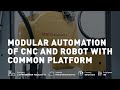 Modular automation of cnc and robot with common platform  fanuc  schneeberger maschinen ag