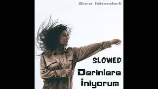 Sura İskenderli - Derinlere İniyorum | Slowed