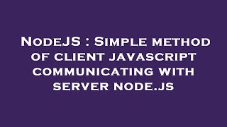 NodeJS : Simple method of client javascript communicating with server node.js