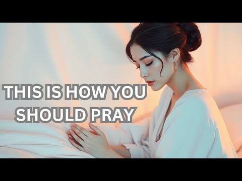 5 Points Jesus Taught in Order to Pray Effectively | The Model Prayer Explained
