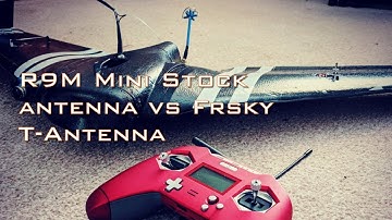 Frsky R9M Mini Stock antenna vs Frsky T-Antenna