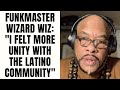 Funkmaster wizard wiz i felt more unity with the latino community part 10