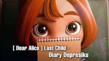 [Dear Alice] Last Child - Diary Depresiku