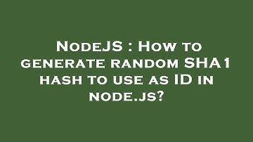 NodeJS : How to generate random SHA1 hash to use as ID in node.js?
