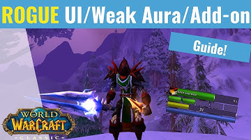 The Ultimate Rogue pve UI / Weak Aura / Add-on Guide! - WoW Classic