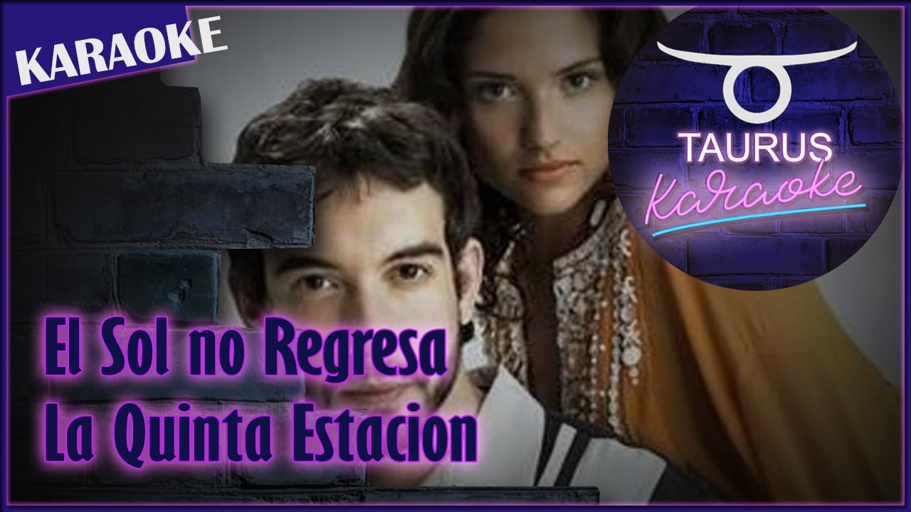 🎶🎶🎤KARAOKE ESPAÑOL EL SOL NO REGRESA LA QUINTA ESTACION TAURUS KARAOKE🎤🎶🎶 YouTube