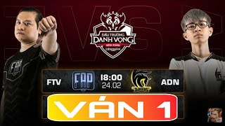 [VÁN 1] FAP TV vs ADONIS ESPORTS - ĐẤU TRƯỜNG DANH VỌNG MÙA XUÂN 2019