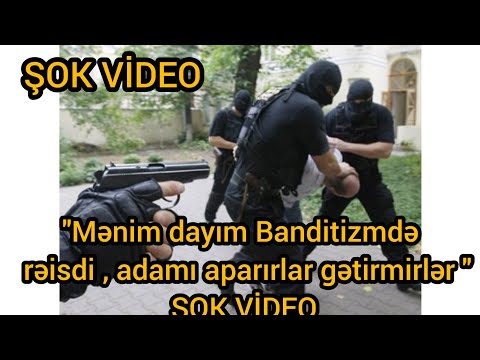 Mənim dayım Banditizmdə   rəisdi , adamı aparırlar gətirmirlər \