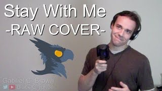 Sam Smith - Stay With Me (No Autotune) - Black Gryph0N Cover