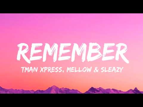 Tman Xpress, Mellow & Sleazy - Remember (lyrics)