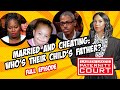 Married and Cheating: Who's Their Child's Father? (Full Episode) | Paternity Court