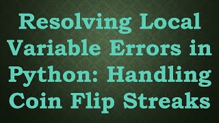 Resolving Local Variable Errors in Python: Handling Coin Flip Streaks