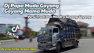 Dj Papa Muda Goyang Goyang Mama Muda. Viral TikTok Terbaru 2022. Versi Truk Den Hendry Goyang