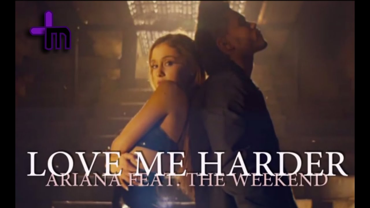 Love Me Harder - Ariana Grande e The Weekend (Legendado) 