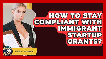 How To Stay Compliant With Immigrant Startup Grants? - Immigrant Job Answers