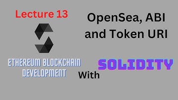 Lecture 13 - OpenSea, ABI and Token URI - Ethereum Blockchain Development - Computics Technologies