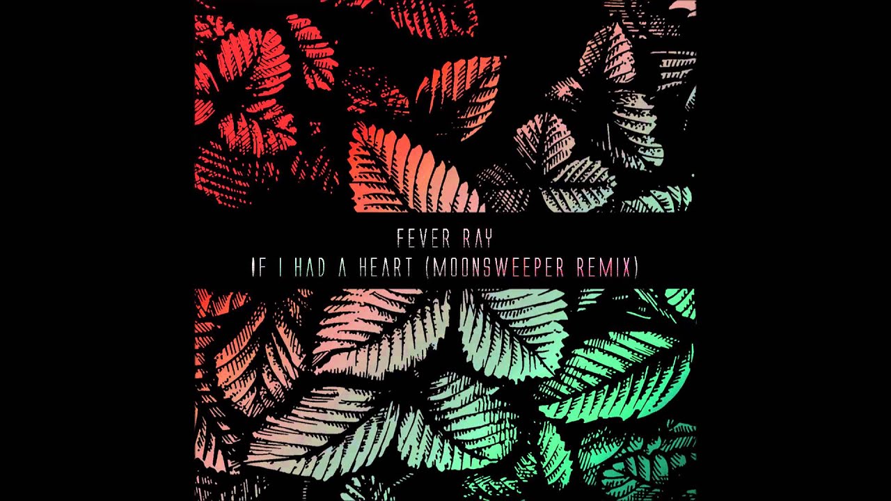 Fever ray - If I Had A Heart (Moonsweeper Remix) - YouTube.