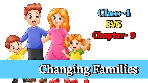 Changing Families Class 4 EVS (Looking Around) Chapter-9 with question answer @NCERTTHEMIND