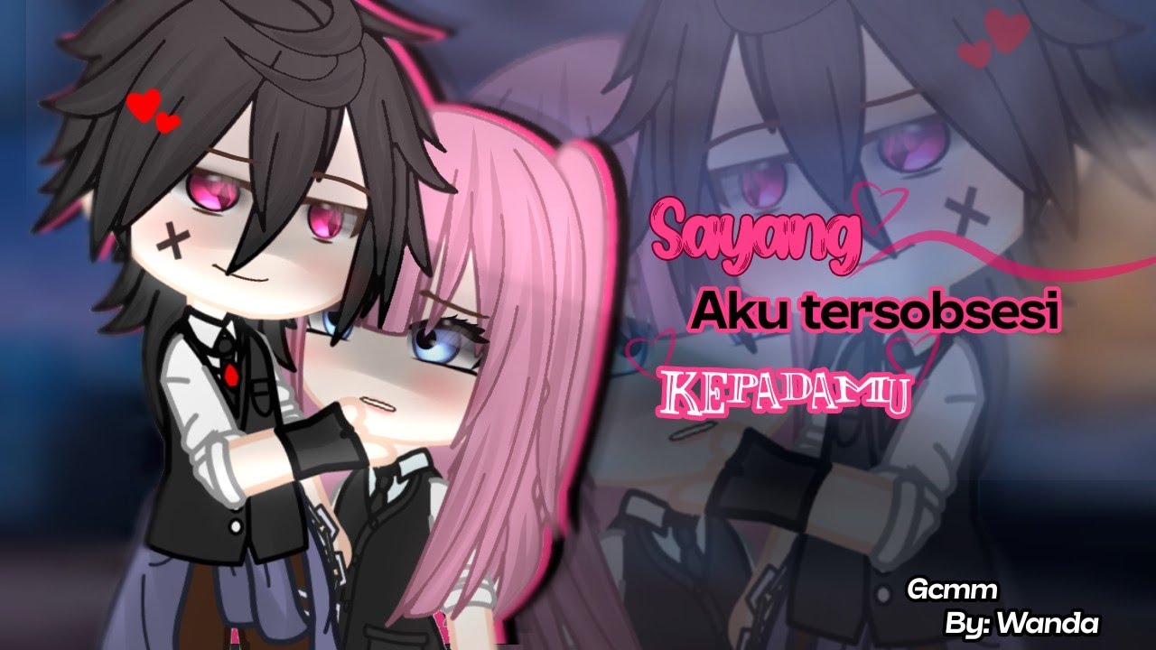 •Sayang,Aku terobsesi kepadamu• || GCMM || °By Wanda°