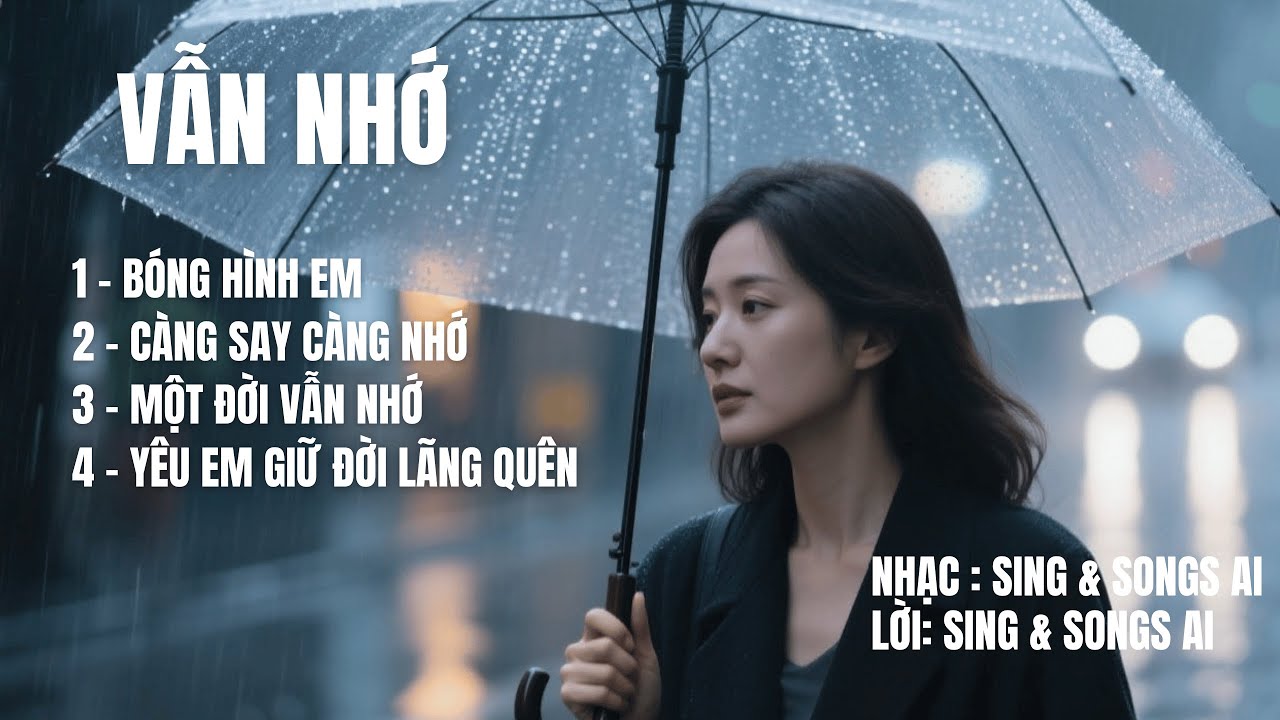 VẪN NHỚ | Album ballad : Bóng Hình Em, Càng Say Càng Nhớ, Một Đời Vẫn Nhớ, Yêu Em Giữa Đời Lãng Quên