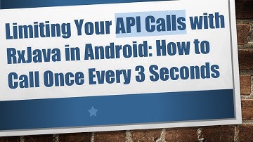 Limiting Your API Calls with RxJava in Android: How to Call Once Every 3 Seconds