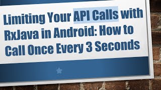 Limiting Your API Calls with RxJava in Android: How to Call Once Every 3 Seconds