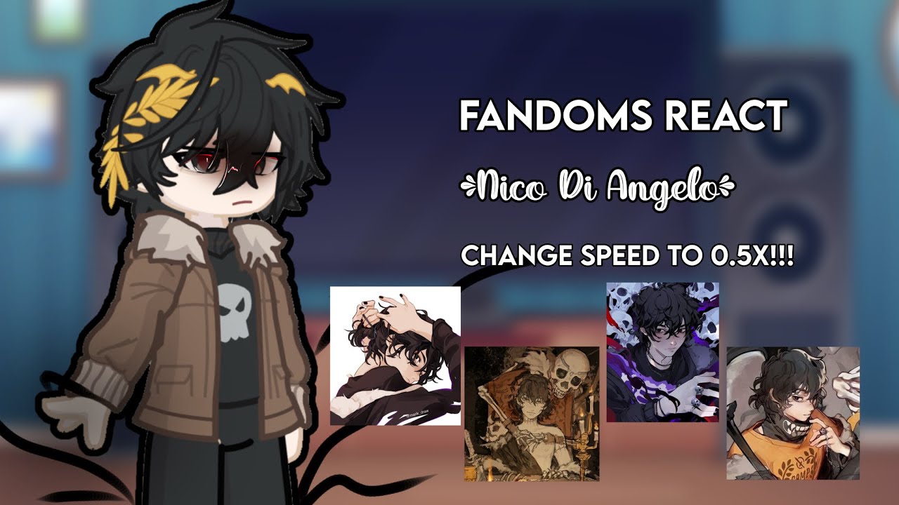 Fandoms react||Pt 6/8||Nico Di Angelo||CHANGE SPEED TO 0.55x!!